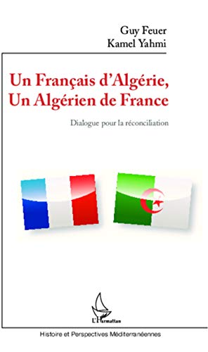 9782296997370: Un Français d'Algérie, un Algérien de France: Dialogue pour la réconciliation