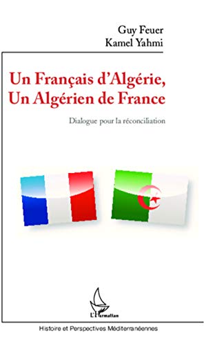 9782296997370: Un Franais d'Algrie, un Algrien de France: Dialogue pour la rconciliation