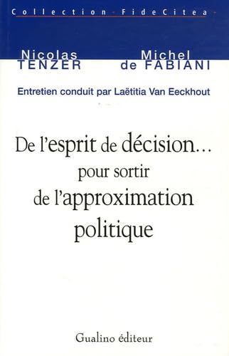 Beispielbild fr De l'esprit de dcision. pour sortir de l'approximation politique zum Verkauf von A TOUT LIVRE