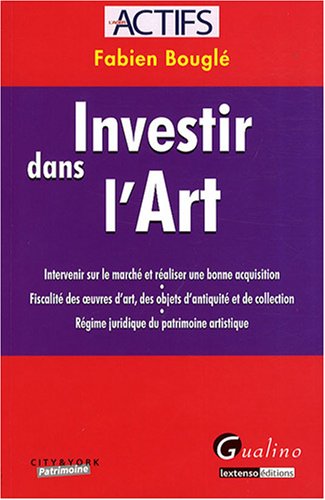 Beispielbild fr Investir Dans L'art : Intervenir Sur Le March Et Raliser Une Bonne Acquisition, Fiscalit Des Oeuv zum Verkauf von RECYCLIVRE