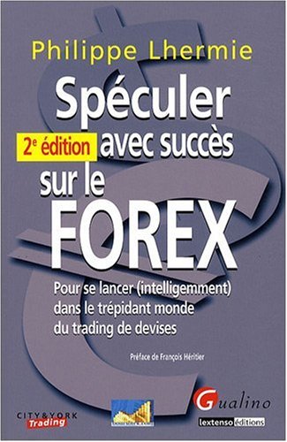 9782297004701: Spculer avec succs sur le FOREX: Pour se lancer (intelligemment) dans le trpidant monde du trading de devises