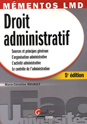 Stock image for Droit administratif : Sources et principes gnraux ; L'organisation administrative ; L'activit administrative ; Le contrle de l'administr for sale by Ammareal