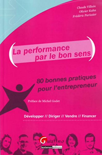 Beispielbild fr La performance par le bon sens : 80 bonnes pratiques pour l'entrepreneur zum Verkauf von Ammareal