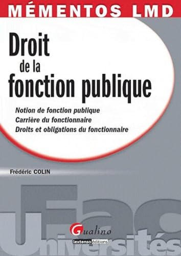 9782297013703: Droit de la fonction publique: Notion de fonction publique, Carrire du fonctionnaire, Droits et obligations du fonctionnaire