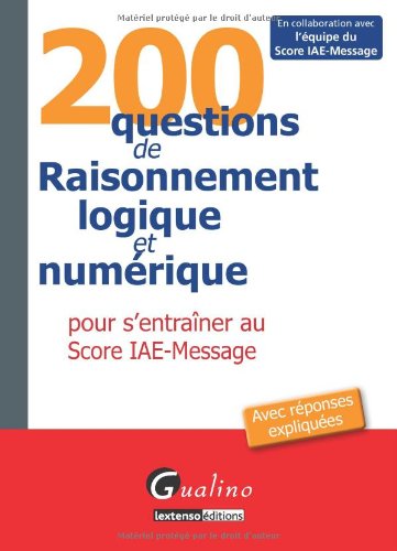 Stock image for 200 QUESTIONS DE RAISONNEMENT LOGIQUE ET NUMERIQUE POUR S'ENTRAINER AU SCORE IAE for sale by LiLi - La Libert des Livres