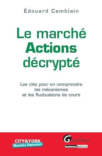 Stock image for le march actions dcrypt: LES CLS POUR COMPRENDRE LES MCANISMES ET LES FLUCTUATIONS DE COURS for sale by Gallix