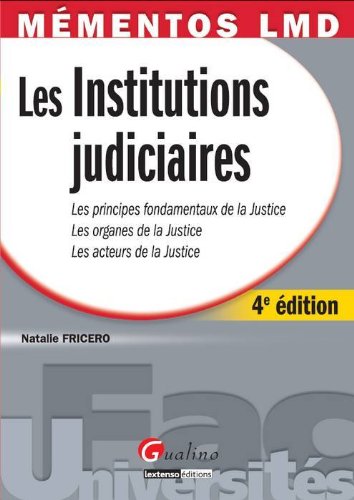 9782297024488: Les Institutions judiciaires: Les principes fondamentaux de la Justice, les organes de la Justice, les acteurs de la Justice