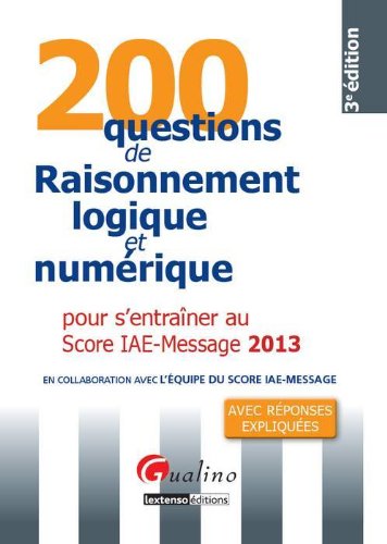 Stock image for 200 questions de raisonnement logique et numrique pour s'entraner au Score IAE-Message 2013 for sale by Ammareal