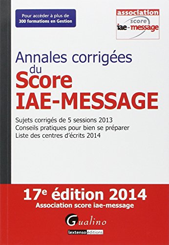 Stock image for Annales corriges du Score IAE-Message : sujets corrigs de 5 sessions 2013, conseils pratiques pour bien se prparer, liste des centres d'crits 2014 for sale by LeLivreVert