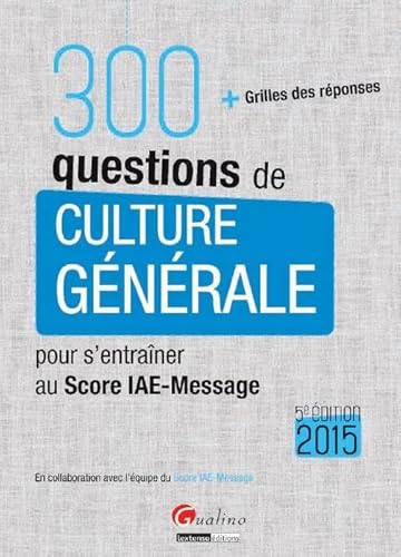 Imagen de archivo de 300 questions de culture gnrale pour s'entraner au Score IAE-Message 2015 a la venta por Ammareal