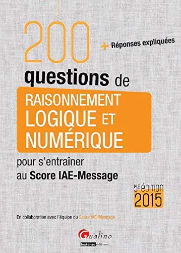 Stock image for 200 questions de raisonnement logique et numrique pour s'entraner au Score IAE-Message 2015 for sale by Ammareal