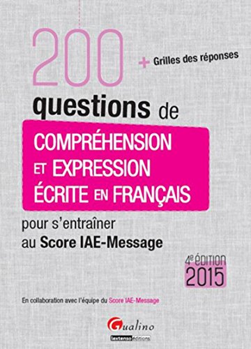 Stock image for 200 questions de comprhension et expression crite en franais pour s'entraner au Score IAE-Message 2015 for sale by medimops