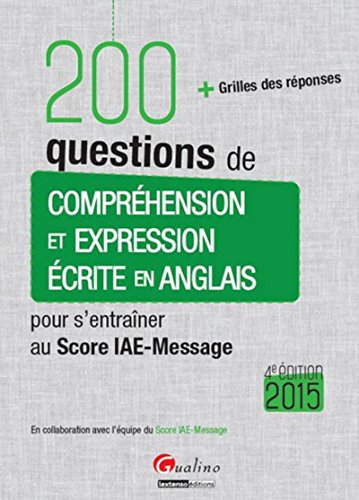 Stock image for 200 questions de comprhension et expression crite en anglais pour s'entraner au Score IAE-Message 2015 for sale by medimops