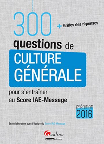 Stock image for 300 questions de culture gnrale pour s'entraner au Score IAE-Message 2016 : Avec grille des rponses for sale by medimops
