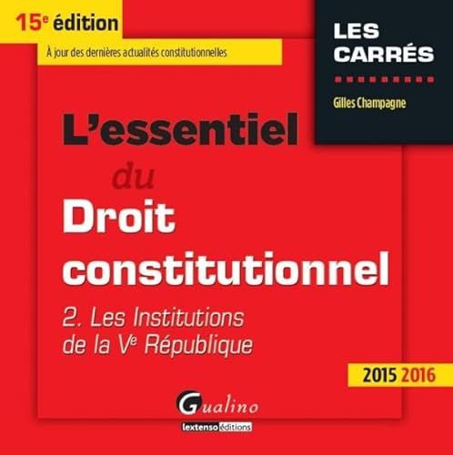 9782297047500: L'essentiel du droit constitutionnel 2015-2016: Tome 2, Les institutions de la Ve Rpublique
