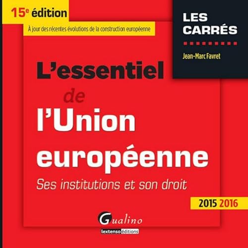 Stock image for L'Essentiel de l'Union europ enne 2015-2016, 15 me Ed. Favret, Jean-marc for sale by LIVREAUTRESORSAS