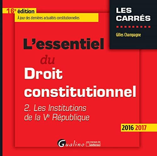 9782297054188: L'ESSENTIEL DU DROIT CONSTITUTIONNEL 2016-2017 - 16ME DITION: LES INSTITUTIONS DE LA VE REPUBLIQUE A JOUR DES DERNIERES ACTUALITES CONSTITUT