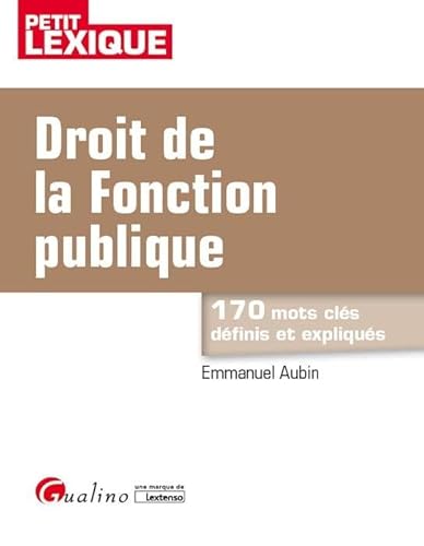 Imagen de archivo de DROIT DE LA FONCTION PUBLIQUE: 170 MOTS CLES DEFINIS ET EXPLIQUES a la venta por Ammareal