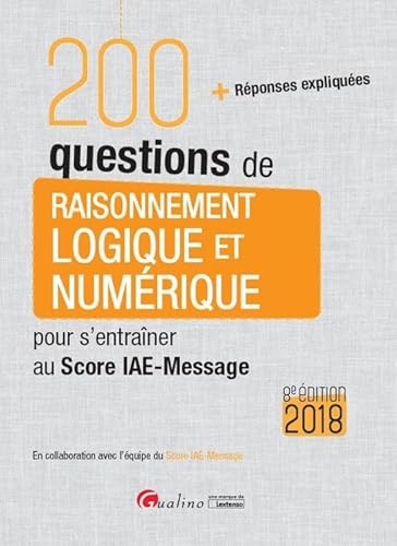 Imagen de archivo de 200 questions de raisonnement logique et numrique pour s'entraner au Score IAE-Message 2018 a la venta por Ammareal