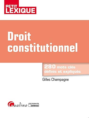 Beispielbild fr Droit Constitutionnel : Petit Lexique : 280 Mots Cls Dfinis Et Expliqus zum Verkauf von RECYCLIVRE