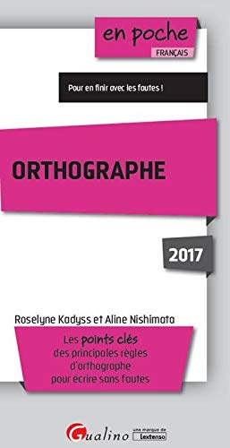 Stock image for ORTHOGRAPHE 2017 - 5ME DITION: LES POINTS CLS DES PRINCIPALES RLGES D'ORTHOGRAPHE POUR CRIRE SANS FAUTES Kadyss, Roselyne et Nishimata, Aline for sale by BIBLIO-NET
