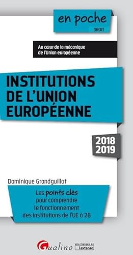 Stock image for INSTITUTIONS DE L'UNION EUROPEENNE - 10EME EDITION: LES POINTS CLES POUR COMPRENDRE LE FONCTIONNEMENT DES INSTITUTIONS DE L'UE  28 Grandguillot, Dominique for sale by BIBLIO-NET