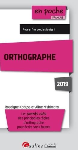 Stock image for ORTHOGRAPHE 2019: LES POINTS CLES DES PRINCIPALES REGLES D'ORTHOGRAPHE POUR ECRIRE SANS FAUTES Kadyss, Roselyne et Nishimata, Aline for sale by BIBLIO-NET