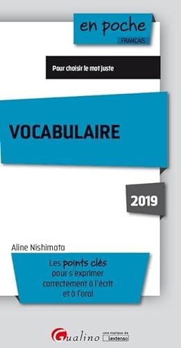 Stock image for VOCABULAIRE 2019: LES POINTS CLES POUR S'EXPRIMER CORRECTEMENT A L'ECRIT ET A L'ORAL Nishimata, Aline for sale by BIBLIO-NET