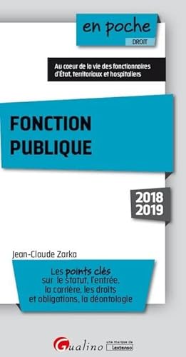 Stock image for FONCTION PUBLIQUE - 2018/2019: LES POINTS CLES SUR LE STATUT, L'ENTREE,LA CARRIERE, LES DROITS ET OBLIGATIONS Zarka, Jean-Claude for sale by BIBLIO-NET