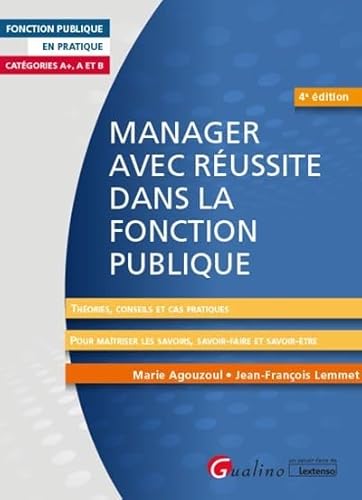 Stock image for Manager avec russite dans la fonction publique: Catgories A+, A et B - Thories, conseils et cas pratiques pour matriser les savoirs, le savoir-faire et le savoir-tre du Manager for sale by Gallix