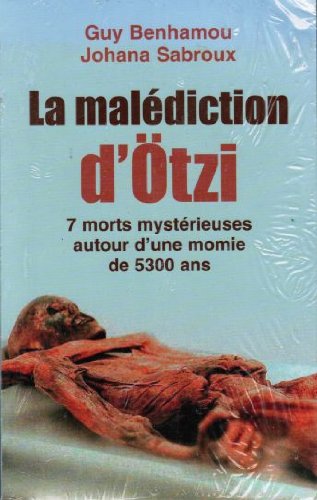 LA MALEDICTION D'OTZI : 7 MORTS MYSTERIEUSES AUTOUR D'UNE MOMIE DE 5300 ANS