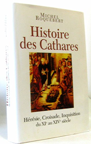 Stock image for Histoire des Cathares. Hrsie, Croisade, Inquisition, du XIe au XIVe sicle. for sale by Ammareal