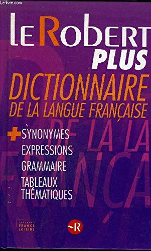 Beispielbild fr Le robert plus, dictionnaire de la langue franaise + synonymes, expressions, grammaire, tableaux mathmatiques zum Verkauf von LeLivreVert