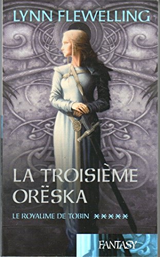 Beispielbild fr La troisime Oreska (le royaume de Tobin tome 5) zum Verkauf von Ammareal