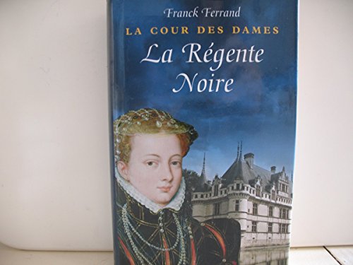 Beispielbild fr La cour des Dames tome I: La Rgente noire zum Verkauf von Ammareal
