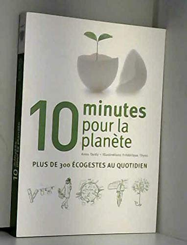 Beispielbild fr 10 minutes pour la plane`te : plus de 300 e co-gestes au quotidien zum Verkauf von Better World Books