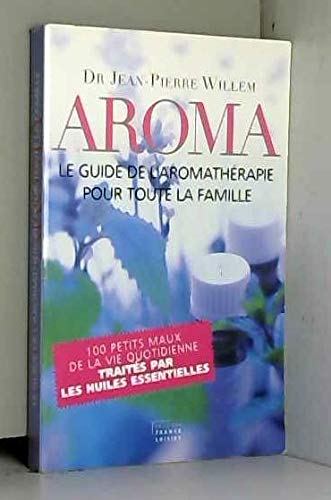 Beispielbild fr AROMA LE GUIDE DE L'AROMATHERAPIE POUR TOUTE LA FAMILLE zum Verkauf von medimops