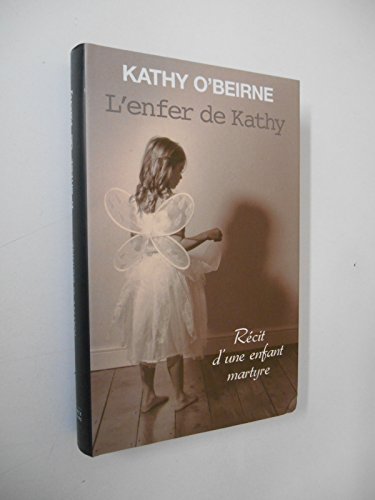 L'Enfer de Kathy: Recit d'Une Enfant Martyre - O'Beirne, Kathy