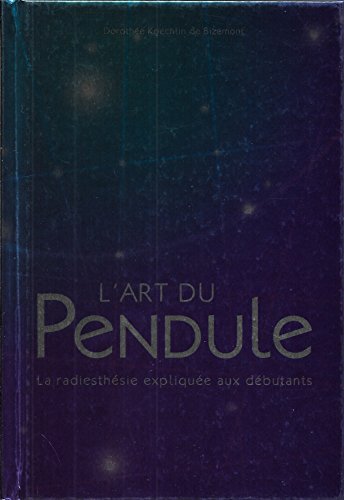 Stock image for L'Art du pendule: la radiesthsie explique aux dbutants for sale by Ammareal
