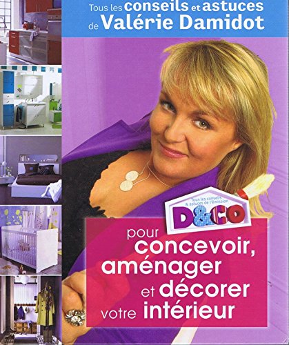 Stock image for D&CO pour concevoir, amnager et dcorer votre intrieur : Tous les conseils et astuces de Valrie Damidot for sale by Ammareal