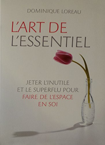 Imagen de archivo de L'art de l'essentiel. Jeter l'inutile et le superflu pour faire de l'espace en soi a la venta por Librairie Th  la page