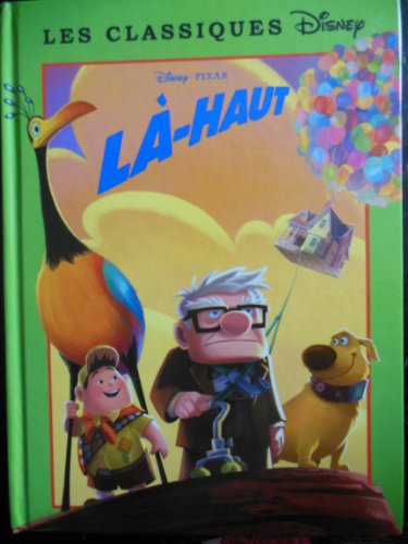 Les classiques Disney. Là-haut - Disney, Pixar ; Walt Disney company ; Pixar animation studios