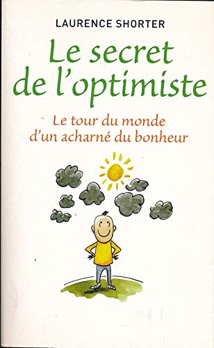 9782298027266: Le secret de l'optimiste: Le Tour du monde d'un acharn du bonheur