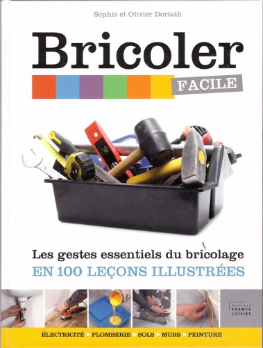 Beispielbild fr Bricoler facile / Les gestes essentielles du bricolage en 100 leons illustres zum Verkauf von Ammareal