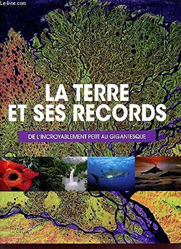 9782298043938: La Terre et ses records: de l'incroyablement petit au gigantesque.