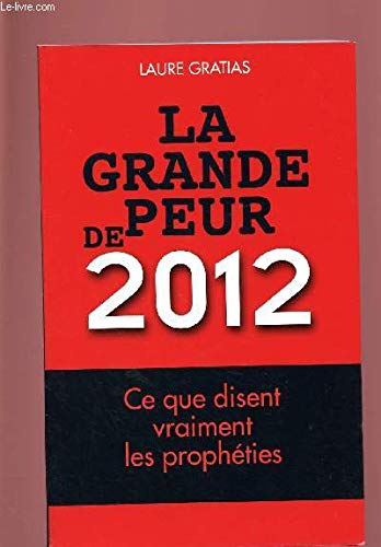 9782298049626: LA GRANDE PEUR DE 2012 -CE QUE DISENT VRAIMENT LES PROPHETIES