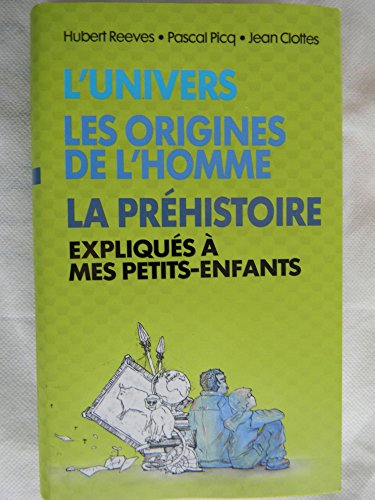 Stock image for L'univers, les origines de l'homme, La prhistoire expliqus  mes petits-enfants for sale by medimops