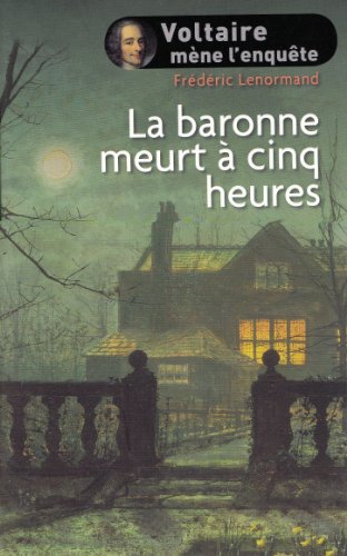 Beispielbild fr LA BARONNE MEURT A CINQ HEURES-VOLTAIRE MENE L'ENQUETE zum Verkauf von Ammareal