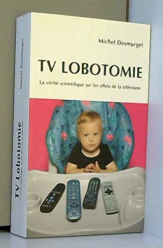 9782298055634: TV Lobotomie: La vrit scientifique sur les effets de la tlvision