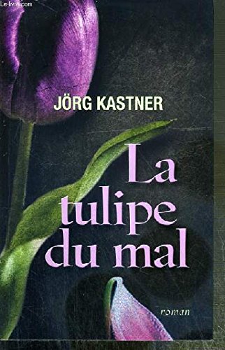 La tulipe du mal - Jörg Kastner